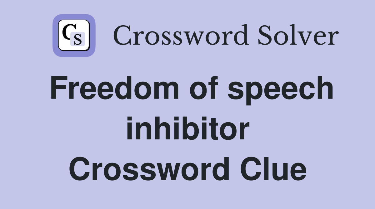 Freedom of speech inhibitor Crossword Clue