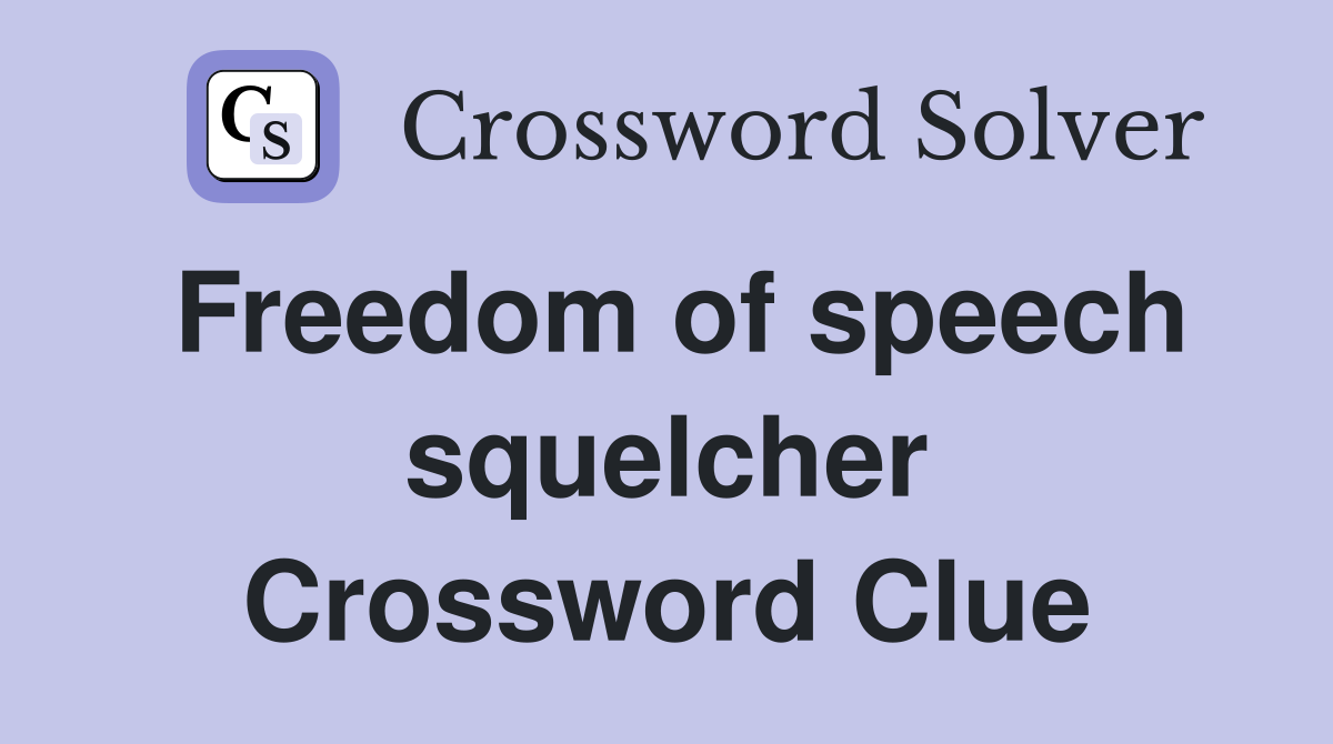 Freedom of speech squelcher Crossword Clue