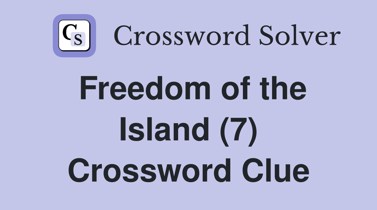 Freedom of the Island (7) Crossword Clue