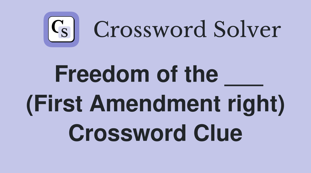 Freedom of the ___ (First Amendment right) Crossword Clue