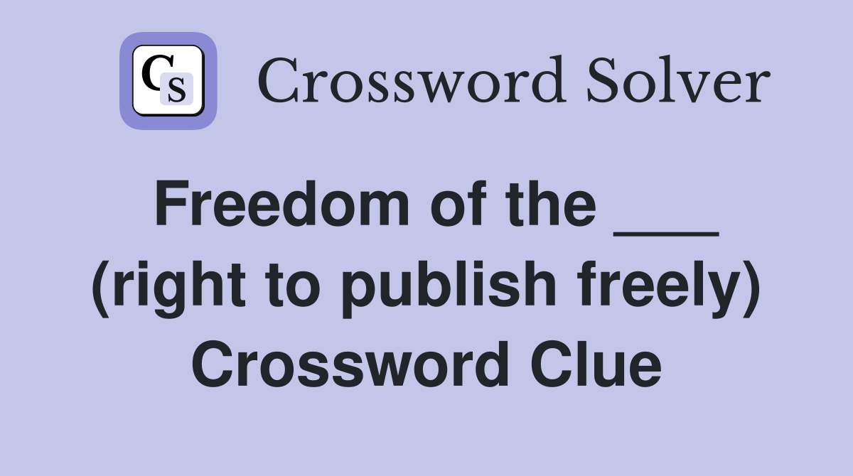 Freedom of the ___ (right to publish freely) Crossword Clue