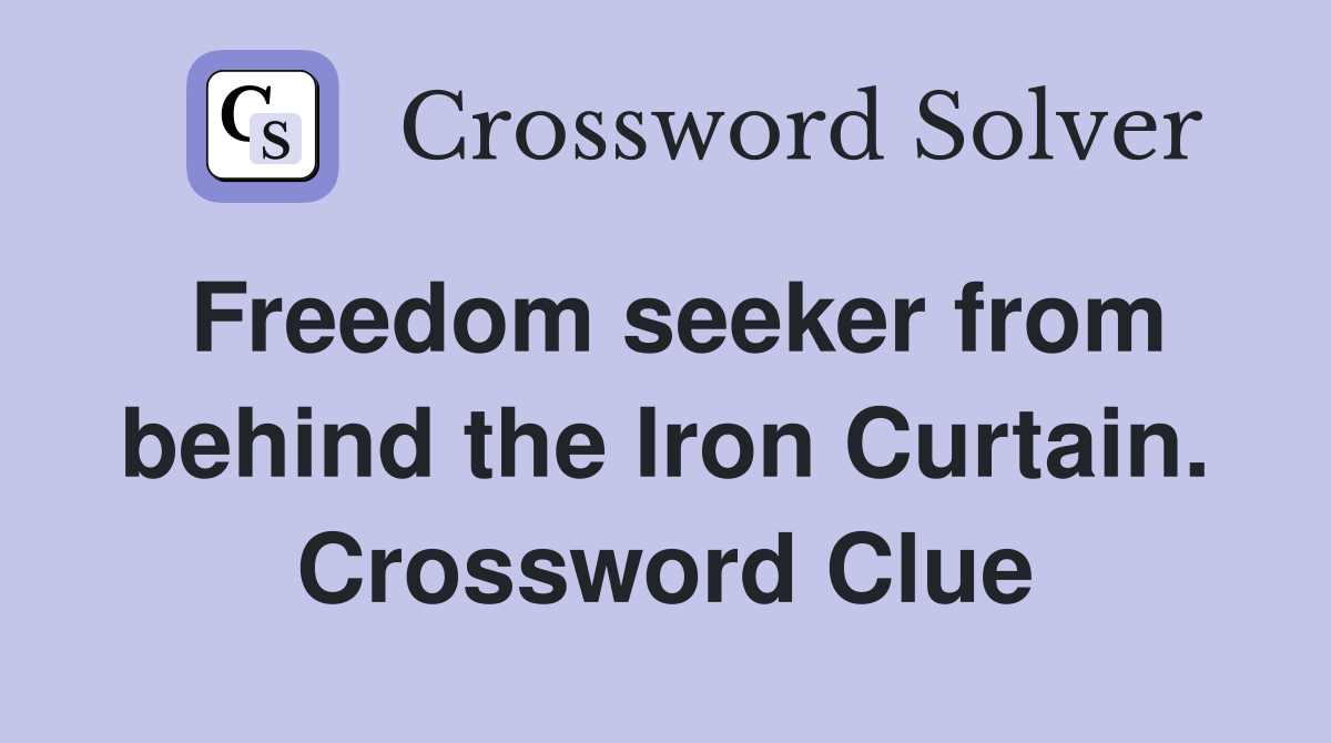 Freedom seeker from behind the Iron Curtain. Crossword Clue
