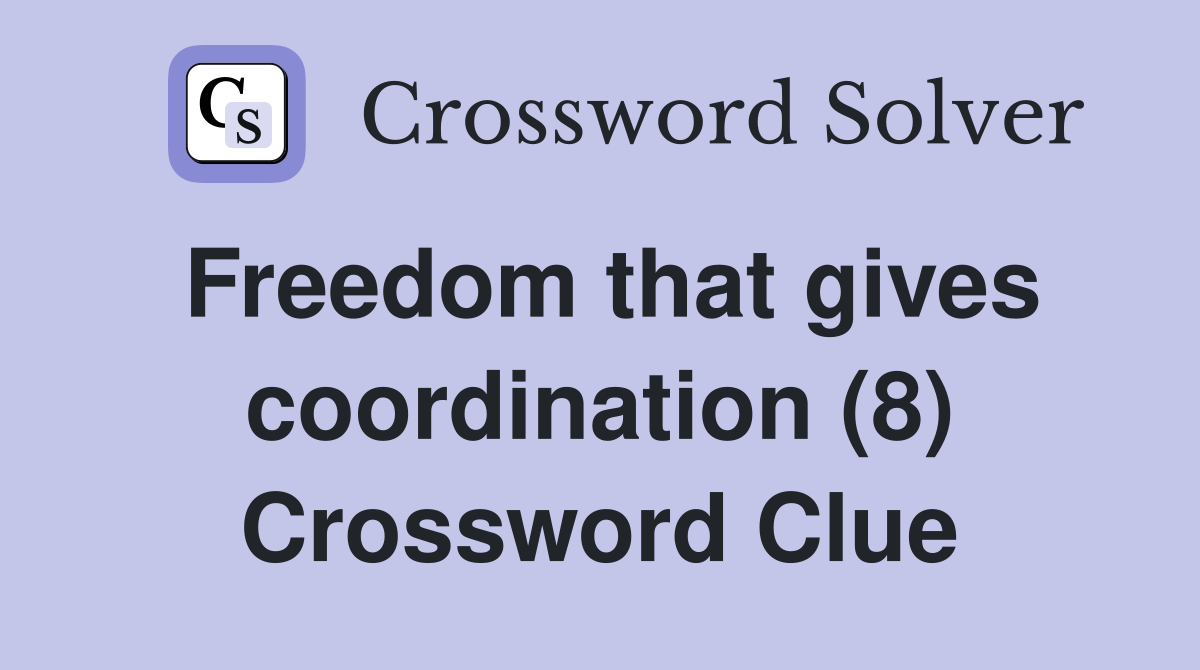Freedom that gives coordination (8) Crossword Clue