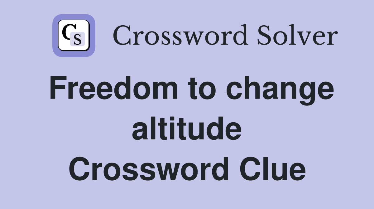 Freedom to change altitude Crossword Clue