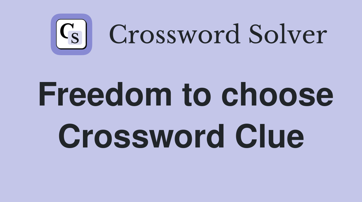 Freedom to choose Crossword Clue