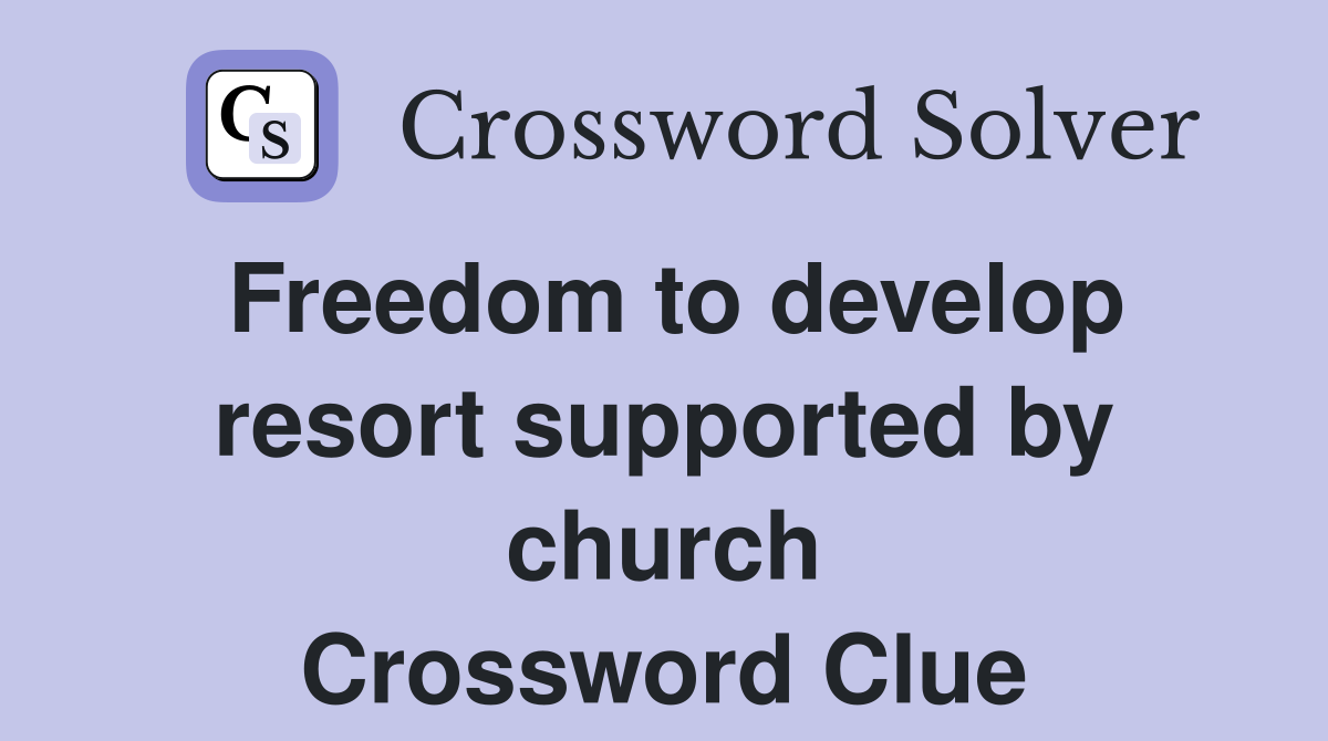 Freedom to develop resort supported by church Crossword Clue