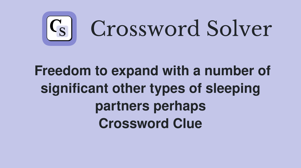 Freedom to expand with a number of significant other types of sleeping partners perhaps Crossword Clue