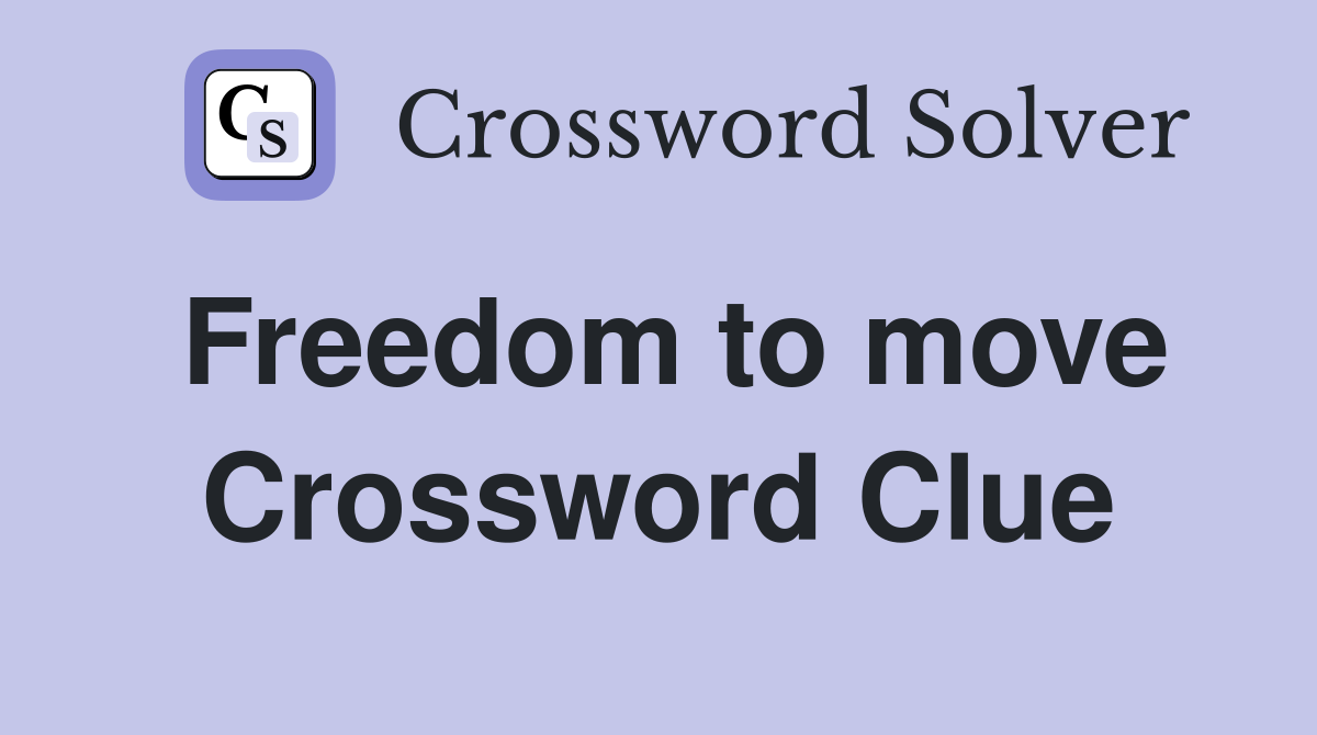 Freedom to move Crossword Clue