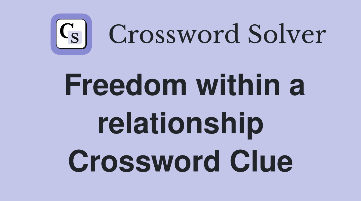 Freedom within a relationship Crossword Clue