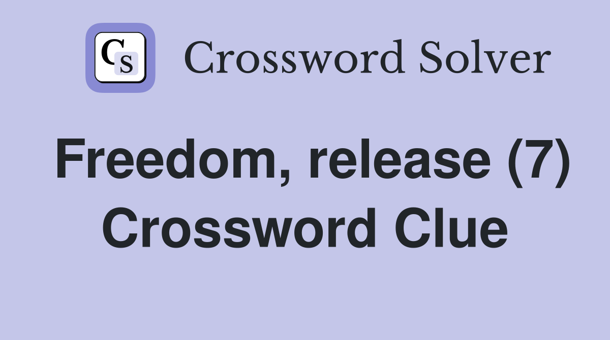 Freedom, release (7) Crossword Clue