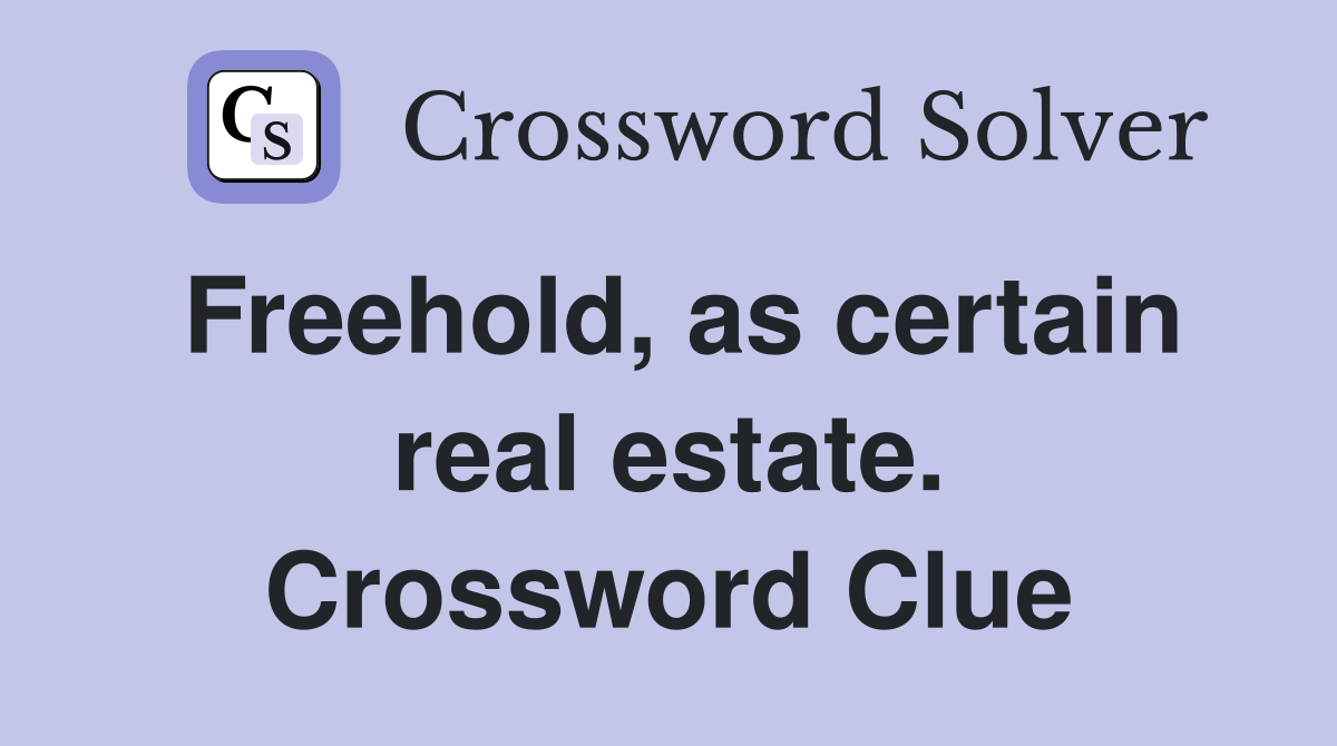 Freehold, as certain real estate. Crossword Clue