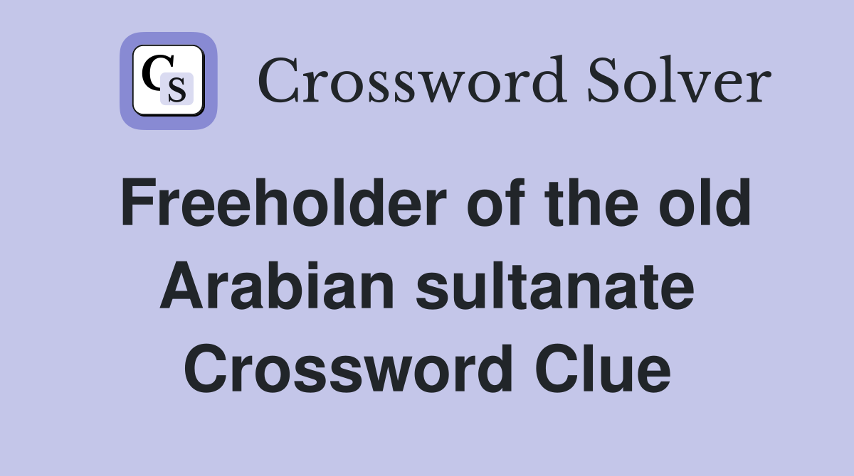 Freeholder of the old Arabian sultanate Crossword Clue