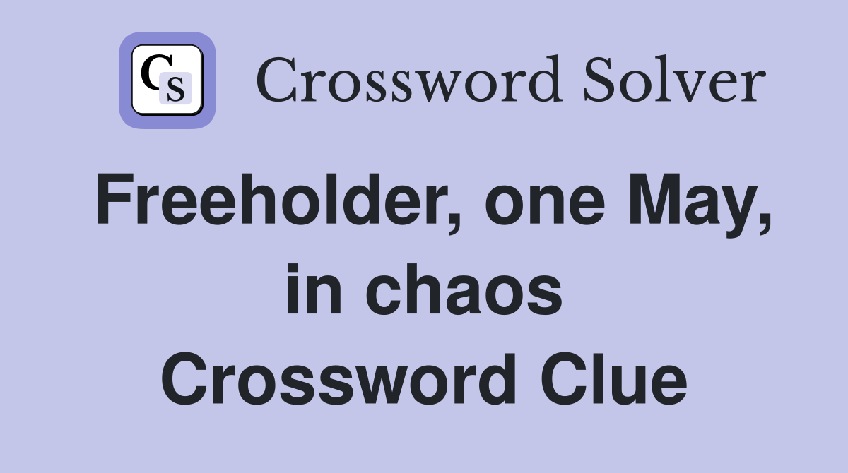 Freeholder, one May, in chaos Crossword Clue