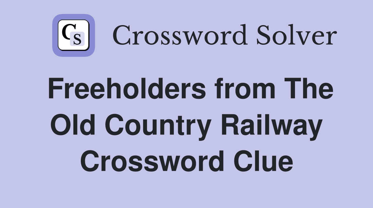 Freeholders from The Old Country Railway Crossword Clue