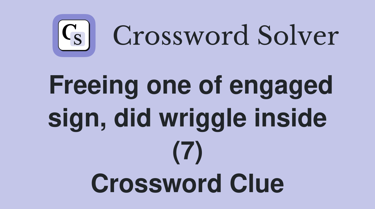 Freeing one of engaged sign, did wriggle inside (7) Crossword Clue