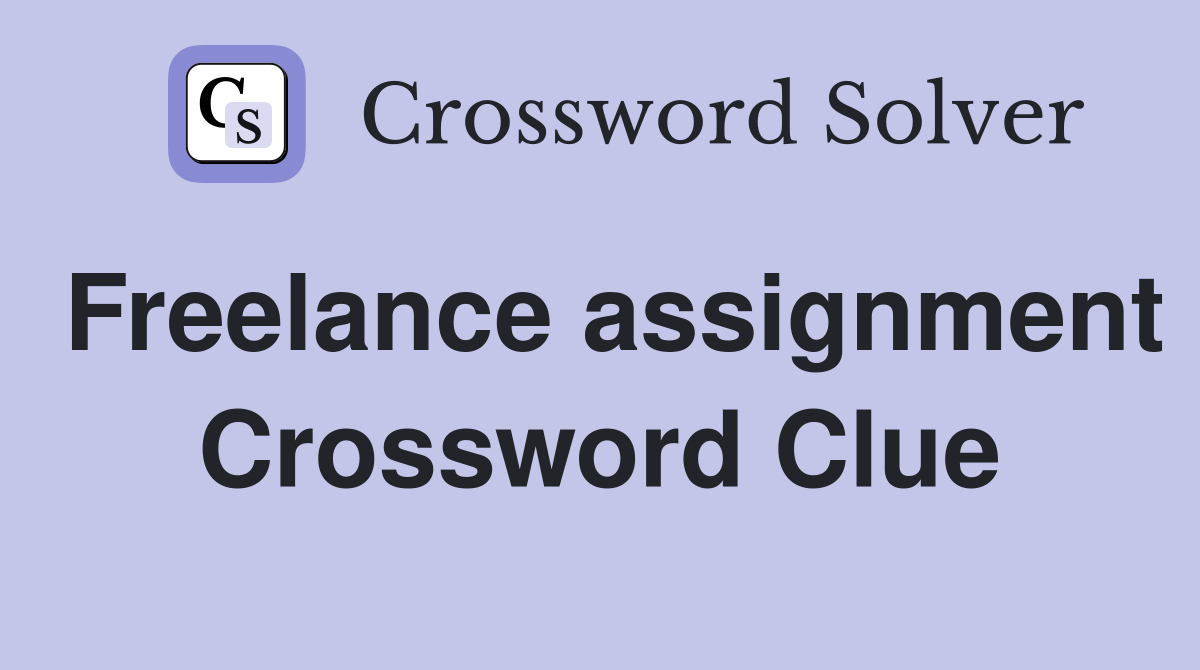 Freelance assignment Crossword Clue