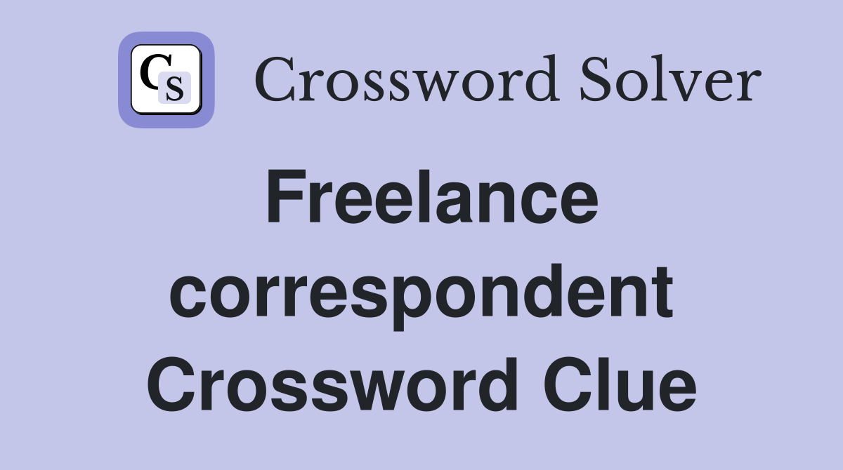 Freelance correspondent Crossword Clue