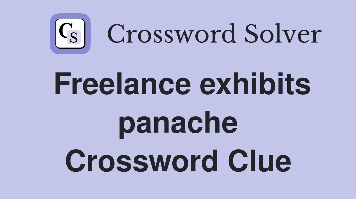 Freelance exhibits panache Crossword Clue