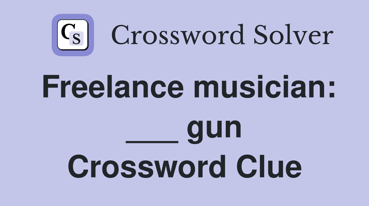 Freelance musician: ___ gun Crossword Clue