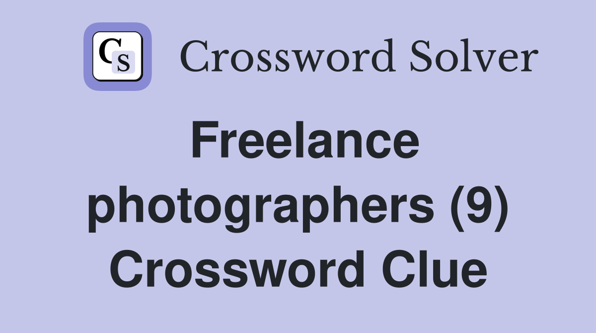 Freelance photographers (9) Crossword Clue