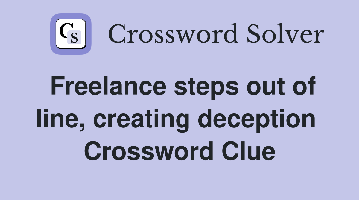 Freelance steps out of line, creating deception  Crossword Clue