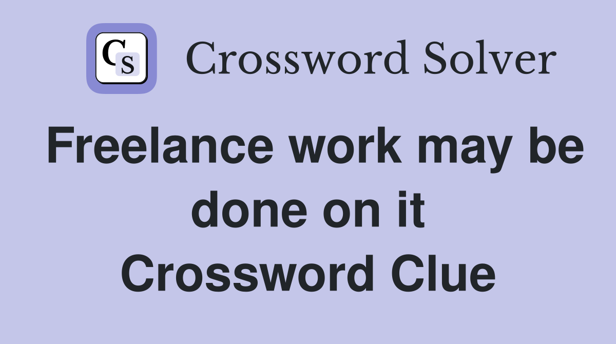 Freelance work may be done on it Crossword Clue