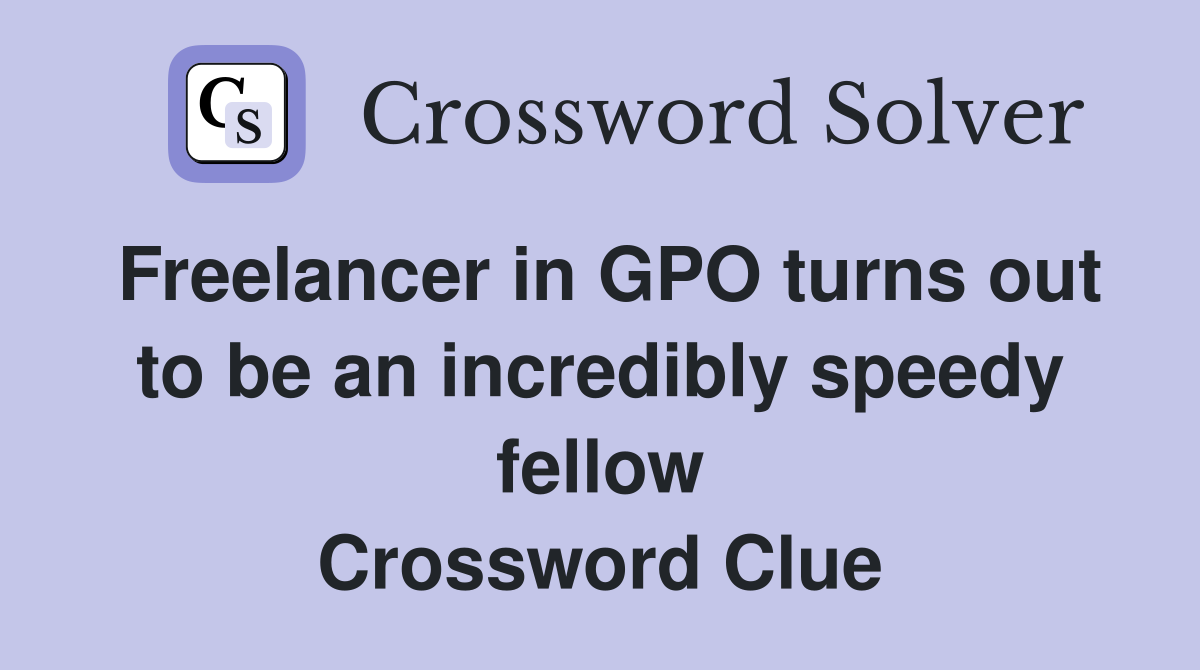 Freelancer in GPO turns out to be an incredibly speedy fellow Crossword Clue