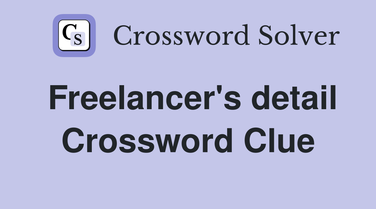 Freelancer's detail Crossword Clue