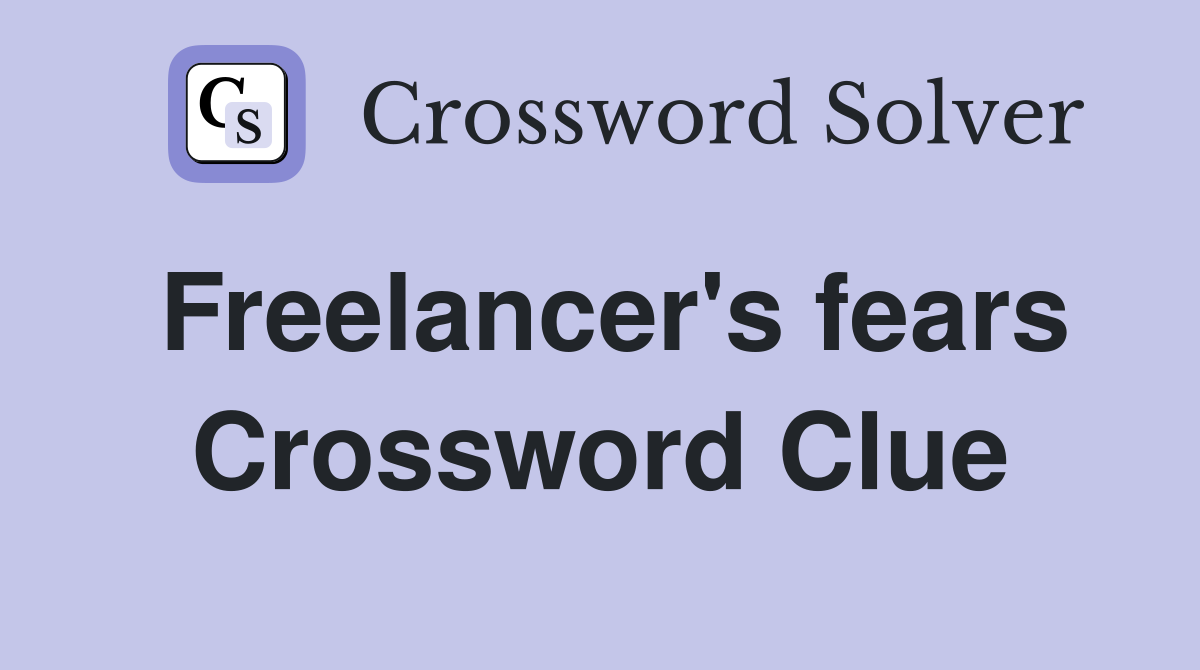 Freelancer's fears Crossword Clue