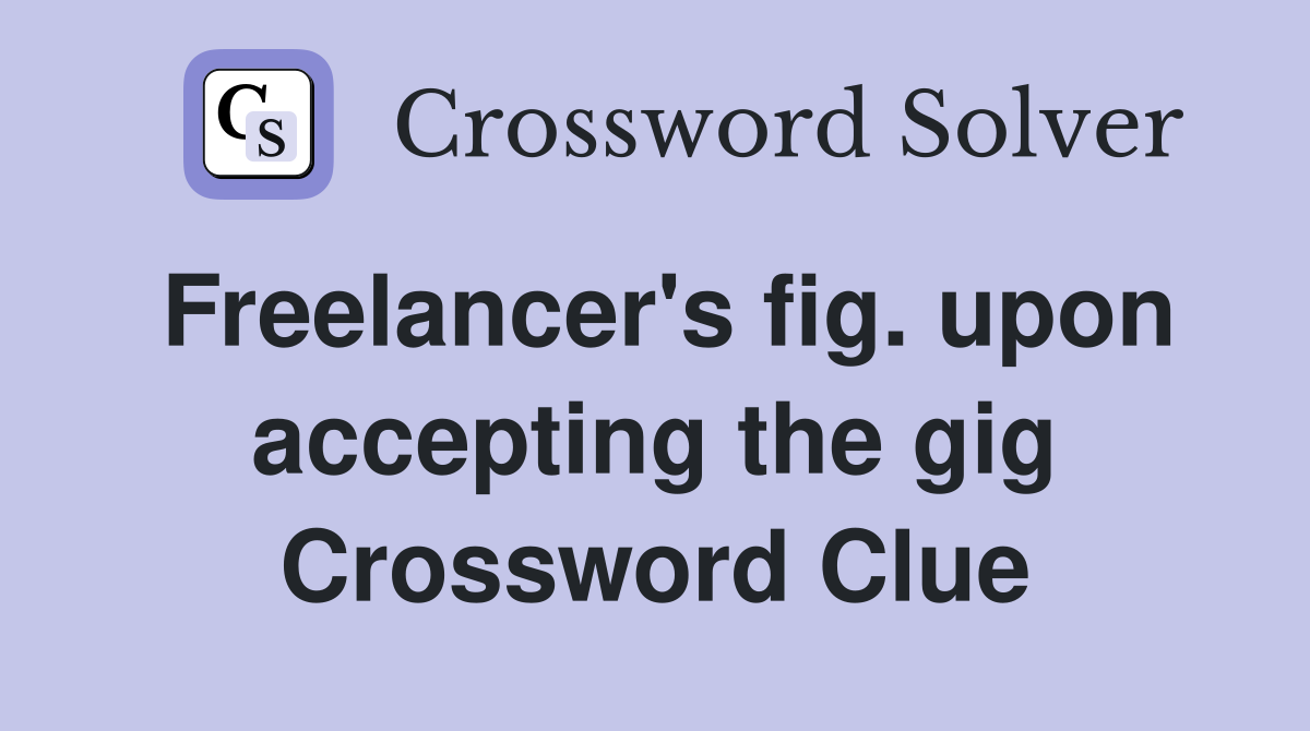Freelancer's fig. upon accepting the gig Crossword Clue