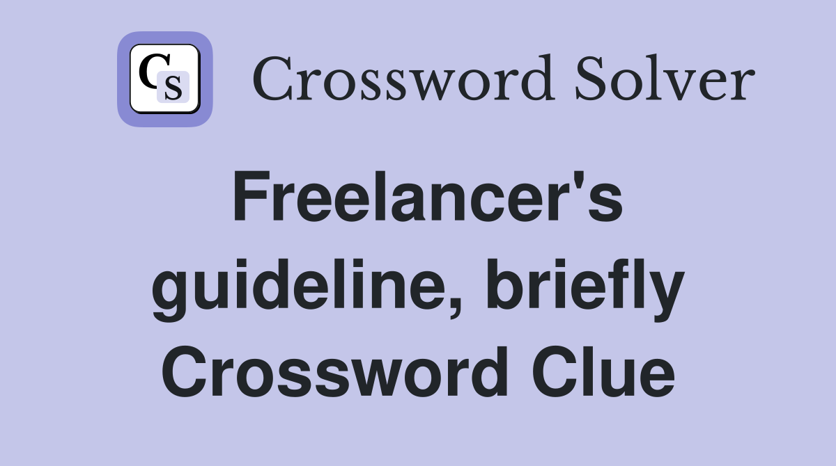 Freelancer's guideline, briefly Crossword Clue