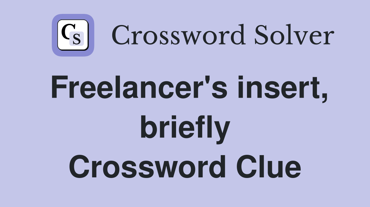 Freelancer's insert, briefly Crossword Clue