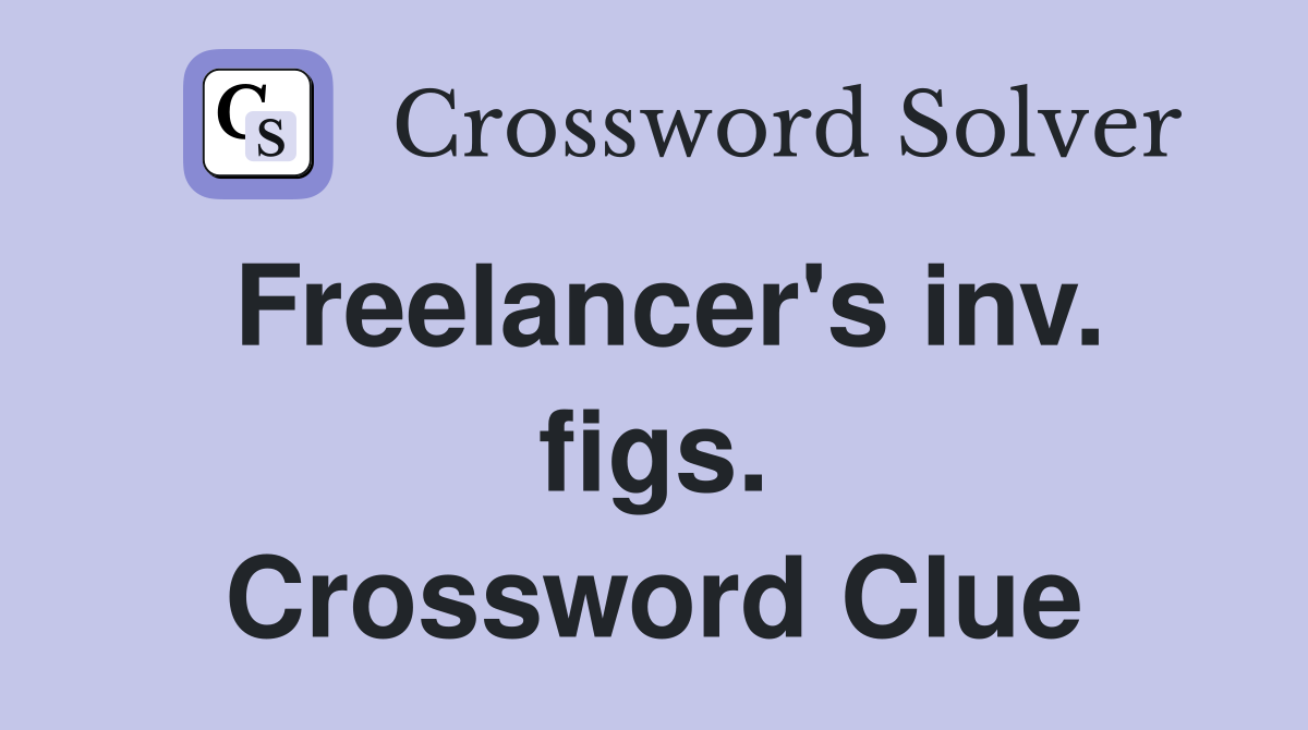 Freelancer's inv. figs. Crossword Clue