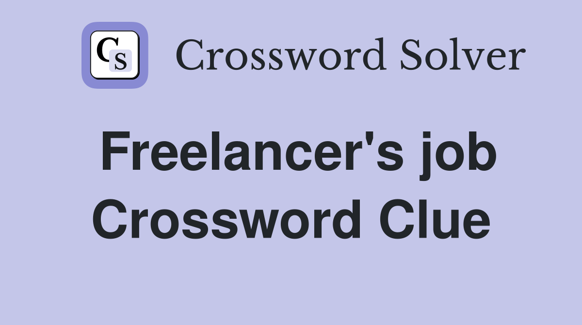 Freelancer's job Crossword Clue