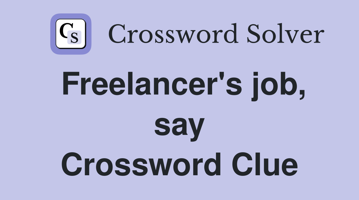 Freelancer's job, say Crossword Clue