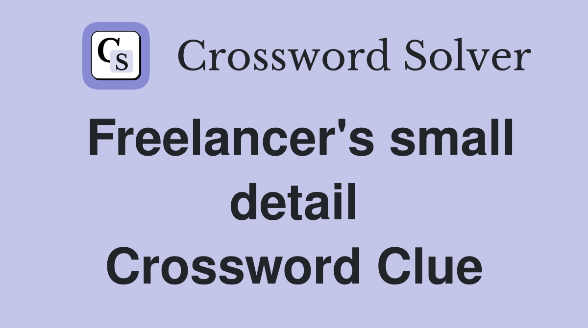 Freelancer's small detail Crossword Clue
