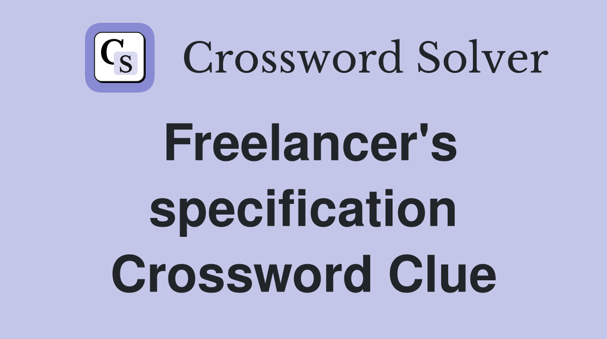 Freelancer's specification Crossword Clue