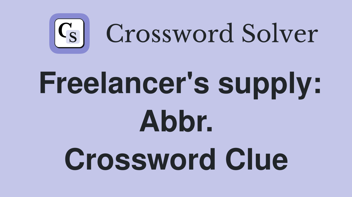 Freelancer's supply: Abbr. Crossword Clue