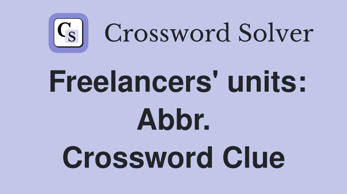 Freelancers' units: Abbr. Crossword Clue