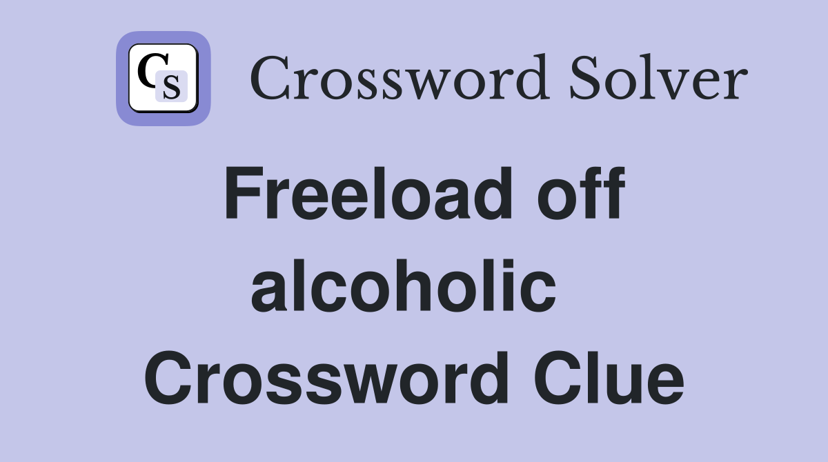 Freeload off alcoholic  Crossword Clue