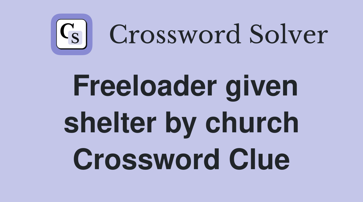 Freeloader given shelter by church Crossword Clue