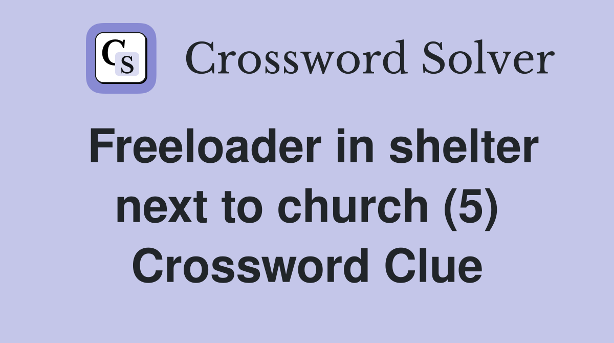 Freeloader in shelter next to church (5) Crossword Clue