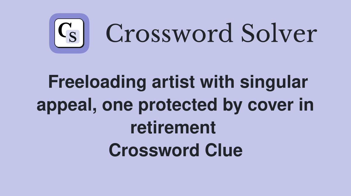 Freeloading artist with singular appeal, one protected by cover in retirement  Crossword Clue