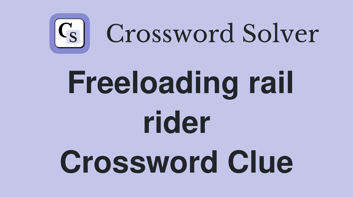 Freeloading rail rider Crossword Clue
