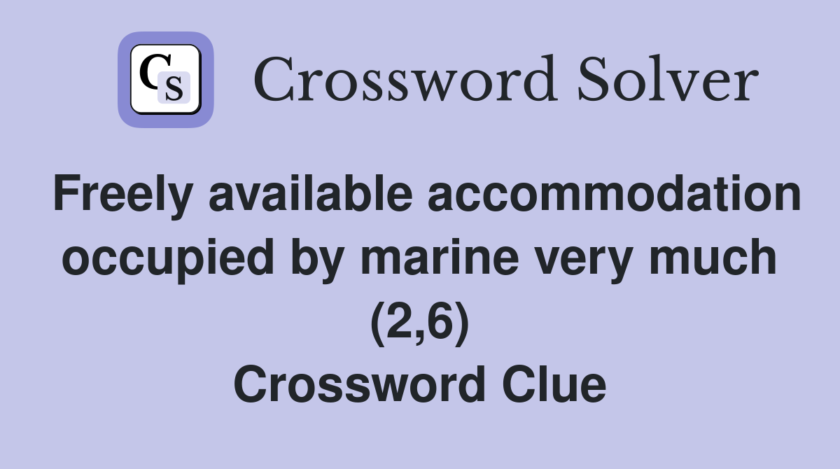 Freely available accommodation occupied by marine very much (2,6) Crossword Clue