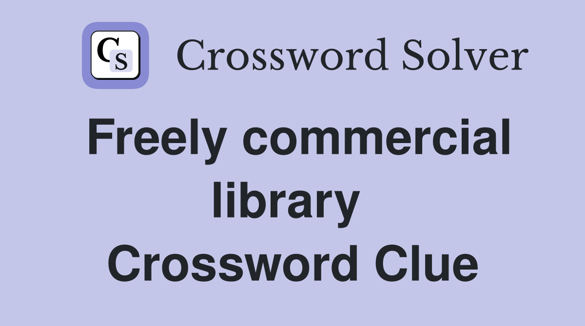 Freely commercial library  Crossword Clue