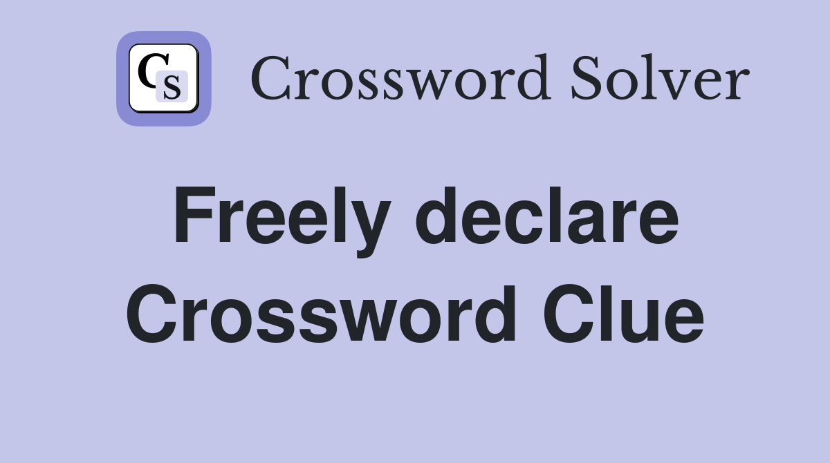Freely declare Crossword Clue