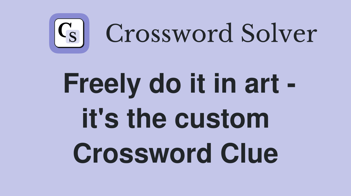 Freely do it in art - it's the custom Crossword Clue