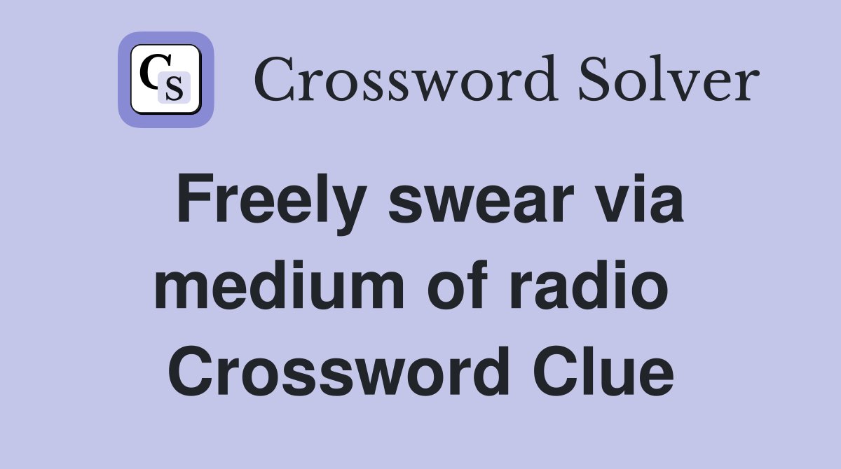 Freely swear via medium of radio  Crossword Clue