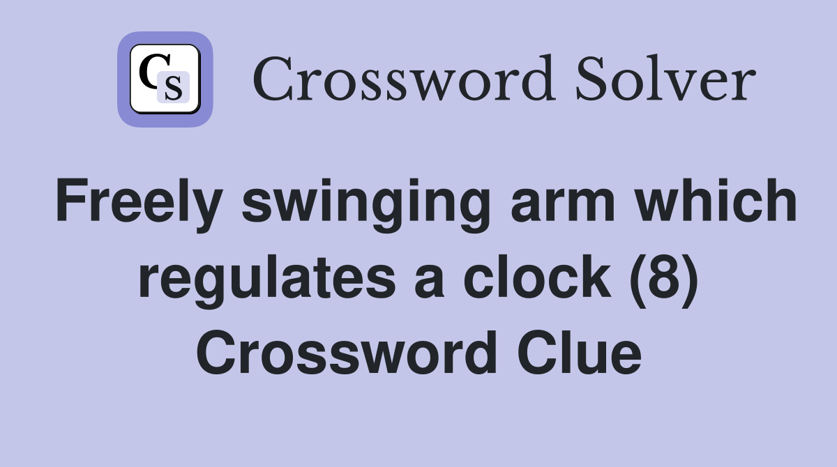 Freely swinging arm which regulates a clock (8) Crossword Clue